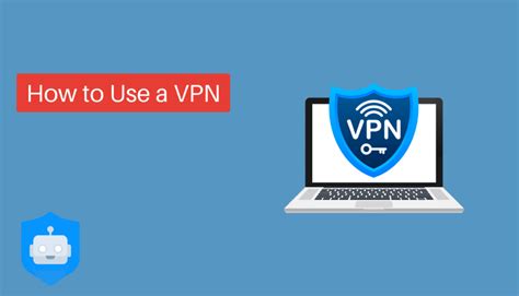 How to use a VPN .